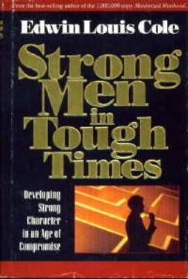 Strong Men in Tough Times - Hardcover By Cole, Edwin Louis - GOOD