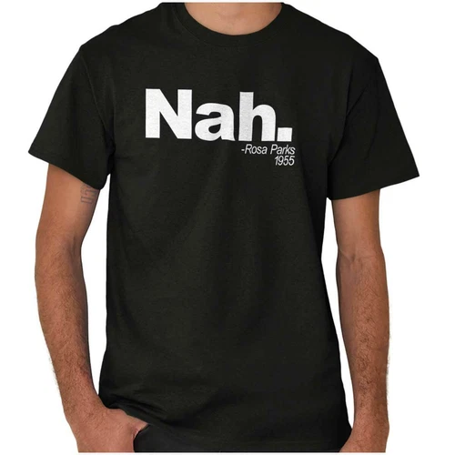 Nah. Rosa Parks Civil Rights Black History Womens or Mens Crewneck T Shirt Tee