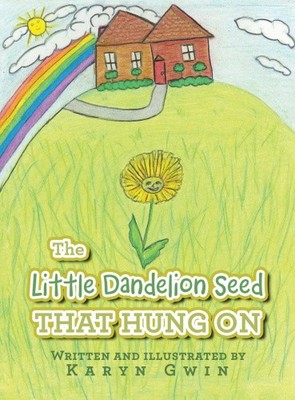 The Little Dandelion seed That Hung On by Gwin, Karyn