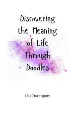 Lila Davenport Discovering the Meaning of Life Through Doodles (Taschenbuch)