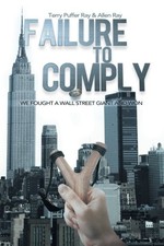 FAILURE TO COMPLY: WE FOUGHT A WALL STREET GIANT AND WON By Terry Puffer Ray NEW