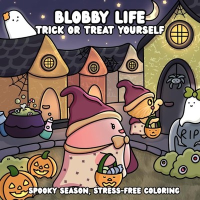 BLOBBY LIFE: Trick or Treat Yourself - A Cute and Cozy Halloween Coloring Book f