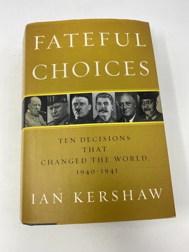 Fateful Choices : Ten Decisions That Changed the World, 1940-1941 by Ian Kershaw