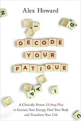 Decode Your Fatigue: A Clinically Proven 12-Step Plan to Increase Your En - GOOD
