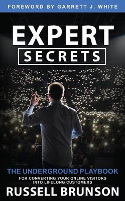 Expert Secrets: The Underground Playbook for Creating a Mass Movement of