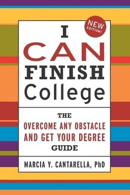 I Can Finish College: The ''Overcome Any Obstacle and Get Your Degree'' Guide by M
