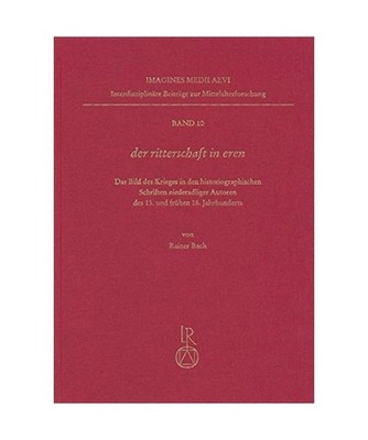 Der ritterschaft in eren: Das Bild des Krieges in den historiographischen Schrif