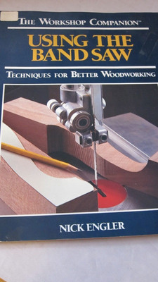 Using the Band Saw (The Workshop Companion) - Paperback By Engler, Nick - GOOD