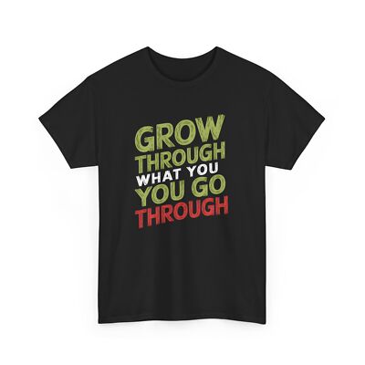 Motivational Grow Through What You Go Through Graphic T-Shirt Gift Idea Apparel