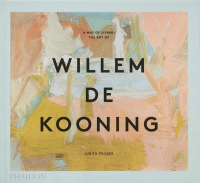 A Way of Living: The Art of Willem de Kooning by Judith Zilczer (English) Hardco