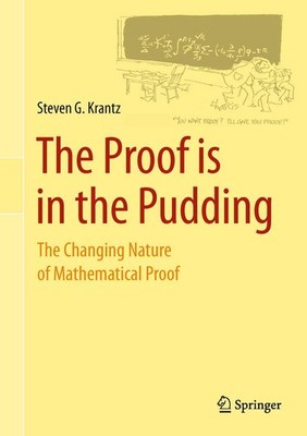 The Proof is in the Pudding: The Changing Nature of Mathematical Proof by Krantz