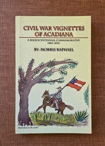 Civil War Vignettes of Acadiana - Louisiana in the Civil War