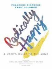 Radically Happy: A User's Guide to the Mind by Rinpoche, Phakchok