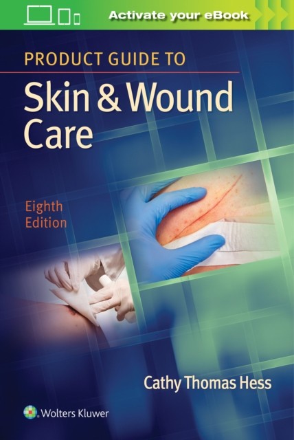 Product Guide to Skin & Wound Care by Cathy Thomas, RN, BSN, CWCN Hess