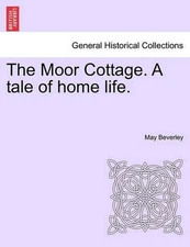 The Moor Cottage. A tale of home life. by May Beverley (English) Paperback Book