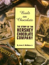 Built on Chocolate: The Story of the Hershey Chocolate Company - VERY GOOD