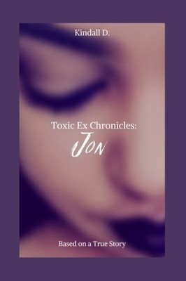 D. - Toxic Ex Chronicles  Jon  Based on a True Story - New paperback o - X555z