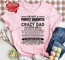 I'm Not A Perfect Daughter But My Crazy Dad Loves Me T-shirt Gift from Dad