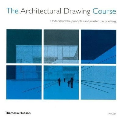The Architectural Drawing Course: Understand the Principle by Mo Zell 0500287287