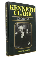 Kenneth Clark THE OTHER HALF A Self Portrait 1st Edition 1st Printing