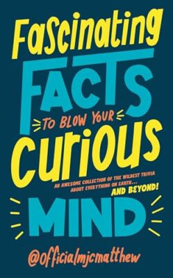 MJC Matthew - Fascinating Facts to Blow Your Curious Mind   An awesome - X555z