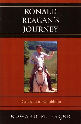 Ronald Reagan's Journey: Democrat to Republican by Edward Yager (English) Paperb