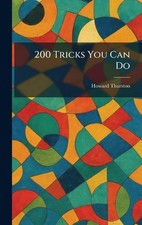 200 Tricks You Can Do by Howard Thurston Hardcover Book