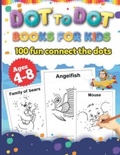 Dot to dot books for kids ages 4-8 100 fun connect the dots: Activity coloring b