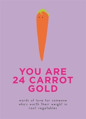 You Are 24 Carrot Gold: Words of love for someone wh...