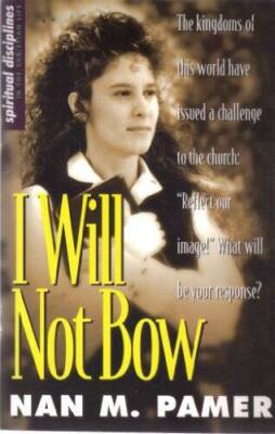 I Will Not Bow: Manifesting Holiness in an Unholy World - Paperback - VERY GOOD