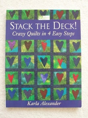 Stack the Deck!: Crazy Quilts in 4 ..., Alexander, Karl