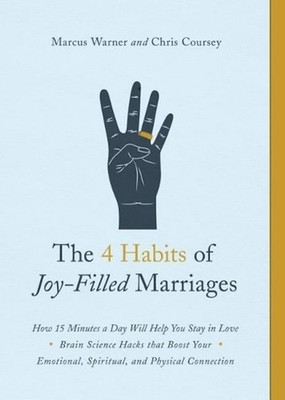 4 Habits of Joy-Filled Marriages, The: How 15 Minutes a Day Will Help You Stay i