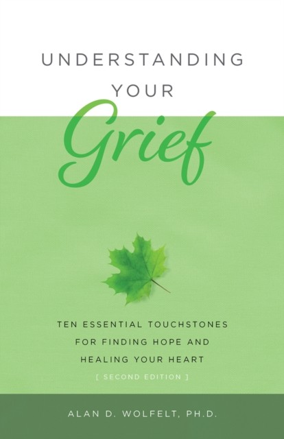 Understanding Your Grief by Alan Wolfelt (Paperback Book)