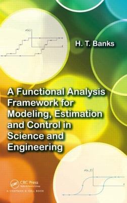 Functional Analysis Framework for Modeling, Estimation and Control in Science...