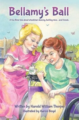 Bellamy's Ball: A Fox River Tale about Wheelchair Dancing, Twirling Mice... and 