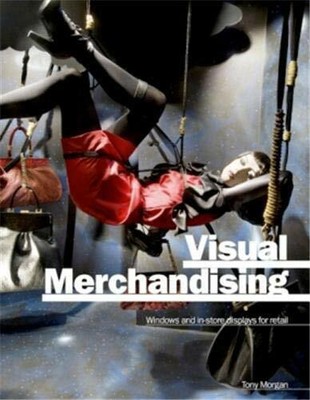 Visual Merchandising: Window and Indoor Displays for  by Morgan, Tony 1856695395