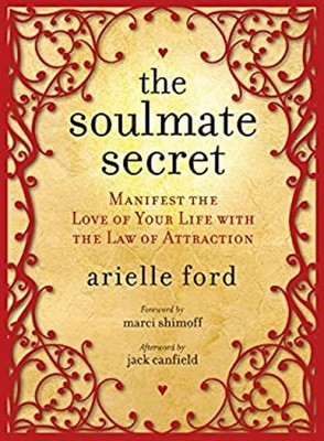 The Soulmate Secret : Manifest the Love of Your Life with the Law