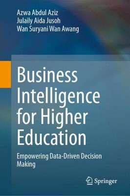 Business Intelligence for Higher Education Azwa Abdul Aziz