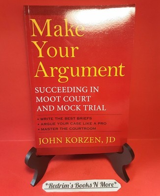 Make Your Argument Succeeding In Moot Court & Mock Trial 2010 John Korzen PB