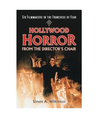 Hollywood Horror from the Director's Chair, Simon A. Wilkinson