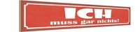 Holzschild 10X46 Cm Ich Muss Gar Nichts Dekoration Deko Geschenk Holz Schild
