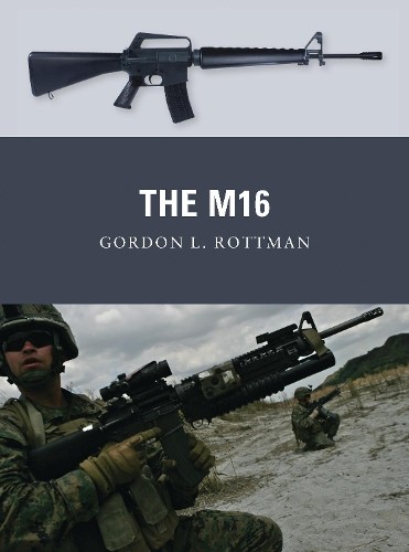 The M16 by Gordon L. Rottman, Johnny Shumate, Alan Gilliland - 9781849086905