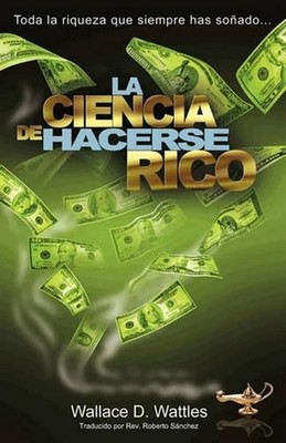 La Ciencia de Hacerse Rico: Toda la riqueza que siempre has so?ado . . . by Wall