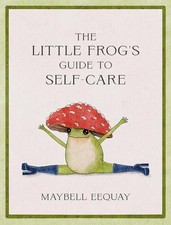 The Little Frog's Guide to Self-Care: Affirmations,... - Eequay, Maybell