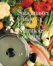 The Saladmaster Guide to Healthy & Nutritious Cooking: From the Kitchen of Salad