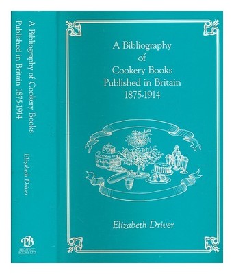DRIVER, ELIZABETH A bibliography of cookery books published in Britain, 1875-191