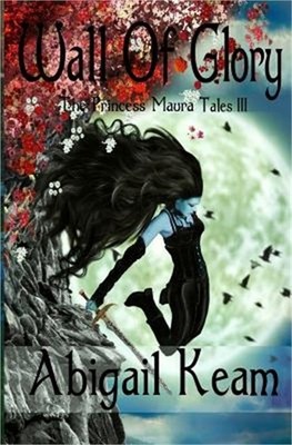 Wall Of Glory: The Princess Maura Tales - Book Three: A Fantasy Series (Paperbac