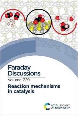 Reaction Mechanisms in Catalysis: Faraday Discussion 229 by Royal Society of Che