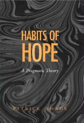 Habits of Hope: A Pragmatic Theory (Vanderbilt Library of American Philosophy)