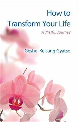 How to Transform Your Life: A - Paperback, by Gyatso Geshe Kelsang - Very Good